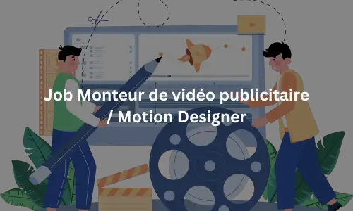  Monteur  vidéo publicitaire  Motion Designer